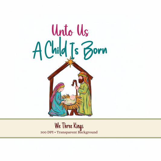 Unto Us a Child Is Born PNG, Nativity PNG, Christian Christmas PNG, Baby Jesus Design, Faith Based Sublimation PNG